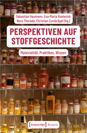 Perspektiven auf Stoffgeschichte Sebastian Haumann/Eva-Maria Roelevink/Nora Thorade u a 9783837668940