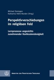 Perspektivverschiebungen im religiösen Feld Michael Domsgen/Katharina Höhn-Norden 9783374074655