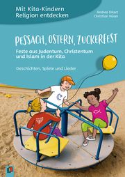 Pessach, Ostern, Zuckerfest - Feste aus Judentum, Christentum und Islam in der Kita Erkert, Andrea/Hüser, Christian 9783834644039