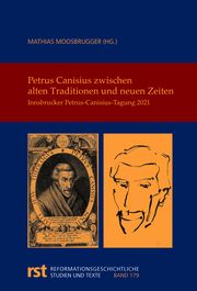 Petrus Canisius zwischen alten Traditionen und neuen Zeiten Mathias Moosbrugger 9783402116197