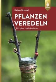 Pflanzen veredeln Schmid, Heiner 9783818607135