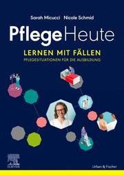 Pflege Heute - Lernen mit Fällen Micucci, Sarah/Schmid, Nicole 9783437267116