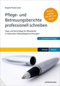 Pflege- und Betreuungsberichte professionell schreiben Löser, Angela Paula (Dr.) 9783899939675