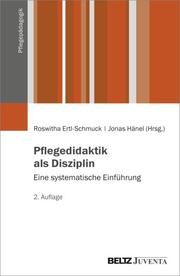 Pflegedidaktik als Disziplin Roswitha Ertl-Schmuck/Jonas Hänel/Franziska Fichtmüller 9783779969952