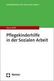 Pflegekinderhilfe in der Sozialen Arbeit Wolf, Klaus (Prof. Dr.) 9783848767076