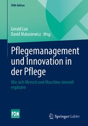 Pflegemanagement und Innovation in der Pflege Gerald Lux/David Matusiewicz 9783658356309
