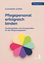 Pflegepersonal erfolgreich binden Gferer, Alexandra 9783708923697