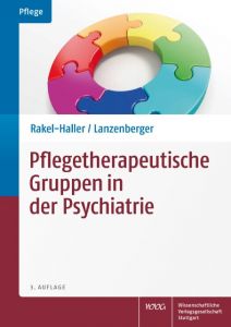 Pflegetherapeutische Gruppen in der Psychiatrie Rakel-Haller, Teresa/Lanzenberger, Auguste 9783804734647