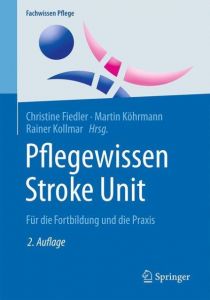Pflegewissen Stroke Unit Christine Fiedler (Prof. Dr.)/Martin Köhrmann (Prof. Dr. med.)/Rainer  9783662536247