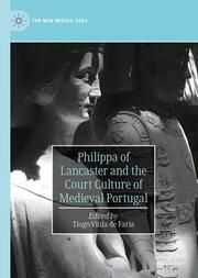 Philippa of Lancaster and the Court Culture of Medieval Portugal Tiago Viúla de Faria 9783031655593