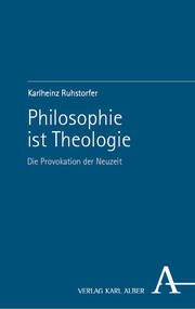 Philosophie ist Theologie Ruhstorfer, Karlheinz 9783495993026