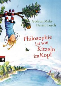 Philosophie ist wie Kitzeln im Kopf Mebs, Gudrun/Lesch, Harald 9783570156216