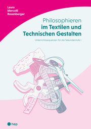 Philosophieren im Textilen und Technischen Gestalten Mercolli Rosenberger, Laura 9783035522532