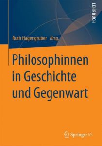 Philosophinnen in Geschichte und Gegenwart Ruth Hagengruber 9783658181598