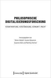 Philosophische Digitalisierungsforschung Rainer Adolphi/Suzana Alpsancar/Susanne Hahn u a 9783837674972