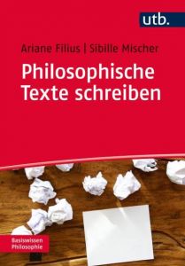 Philosophische Texte schreiben im Studium Filius, Ariane/Mischer, Sibille (Dr.) 9783825246679