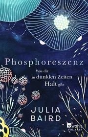 Phosphoreszenz - Was dir in dunklen Zeiten Halt gibt Baird, Julia 9783499008450