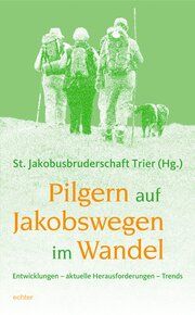 Pilgern auf Jakobswegen im Wandel St Jakobusbruderschaft Trier 9783429059057