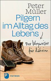 Pilgern im Alltag des Lebens Müller, Peter 9783843613897