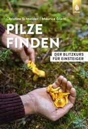 Pilze finden Schneider, Christine/Gliem, Maurice 9783818612924