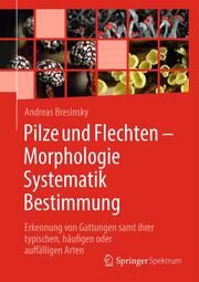 Pilze und Flechten - Morphologie, Systematik, Bestimmung Bresinsky, Andreas 9783662631102