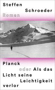 Planck oder Als das Licht seine Leichtigkeit verlor Schroeder, Steffen 9783737101561