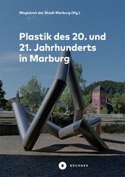 Plastik des 20. und 21. Jahrhunderts in Marburg Pätzold, Gerhard/Geese, Uwe/Kimpel, Harald u a 9783963173400