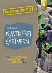 Plastikfrei gärtnern Schwarzer, Elke 9783818612269