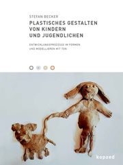 Plastisches Gestalten von Kindern und Jugendlichen Becker, Stefan 9783968481142