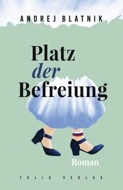 Platz der Befreiung Blatnik, Andrej 9783852568799