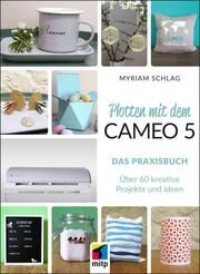 Plotten mit dem Cameo 5. Das Praxisbuch Schlag, Myriam (Dr.) 9783747508534