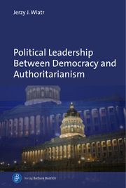 Political Leadership Between Democracy and Authoritarianism Wiatr, Jerzy J 9783847425380