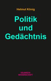 Politik und Gedächtnis König, Helmut 9783958323186