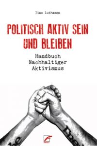 Politisch aktiv sein und bleiben Luthmann, Timo 9783897712508