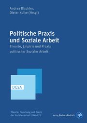 Politische Praxis und Soziale Arbeit Andrea Dischler/Dieter Kulke 9783847424222