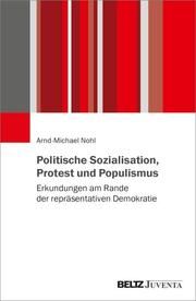 Politische Sozialisation, Protest und Populismus Nohl, Arnd-Michael 9783779969976