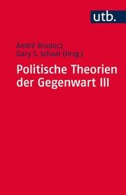 Politische Theorien der Gegenwart III André Brodocz (Prof. Dr.)/Gary S Schaal (Prof. Dr.) 9783825238803