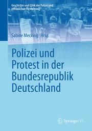 Polizei und Protest in der Bundesrepublik Deutschland Sabine Mecking 9783658294779