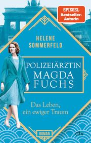 Polizeiärztin Magda Fuchs - Das Leben, ein ewiger Traum Sommerfeld, Helene 9783423220033