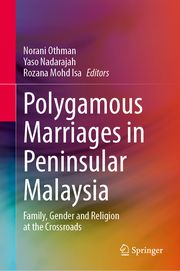 Polygamous Marriages in Peninsular Malaysia Norani Othman/Yaso Nadarajah/Rozana Mohd Isa 9789819791033