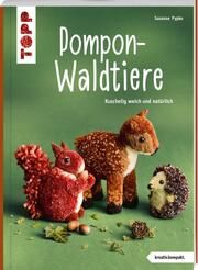 Pompon-Waldtiere. Kuschelig weich und natürlich Pypke, Susanne 9783735850287