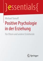 Positive Psychologie in der Erziehung Tomoff, Michael 9783658159139