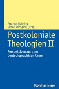 Postkoloniale Theologien II Andreas Nehring/Simon Wiesgickl 9783170325715