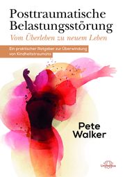 Posttraumatische Belastungsstörung - Vom Überleben zu neuem Leben Walker, Pete 9783962570750