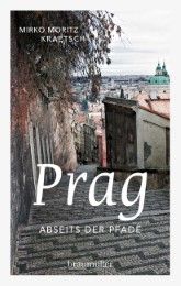 Prag - Abseits der Pfade Kraetsch, Mirko Moritz 9783991001317