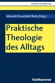 Praktische Theologie des Alltags Ursula Roth/Christian Albrecht/Eberhard Hauschildt u a 9783170400566