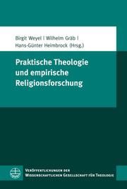 Praktische Theologie und empirische Religionsforschung Birgit Weyel/Wilhelm Gräb/Hans-Günter Heimbrock 9783374033690