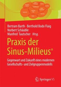 Praxis der Sinus-Milieus Bertram Barth (Dr.)/Berthold Bodo Flaig/Norbert Schäuble u a 9783658193348