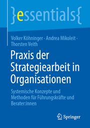 Praxis der Strategiearbeit in Organisationen Köhninger, Volker/Mikoleit, Andrea/Veith, Thorsten 9783658458157