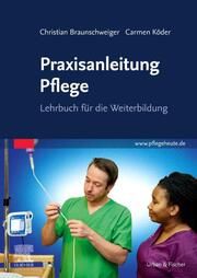 Praxisanleitung Pflege Braunschweiger, Christian/Köder, Carmen/Albrecht, Larissa 9783437253713